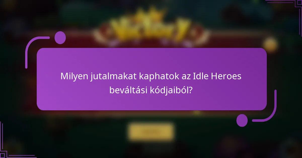 Milyen jutalmakat kaphatok az Idle Heroes beváltási kódjaiból?