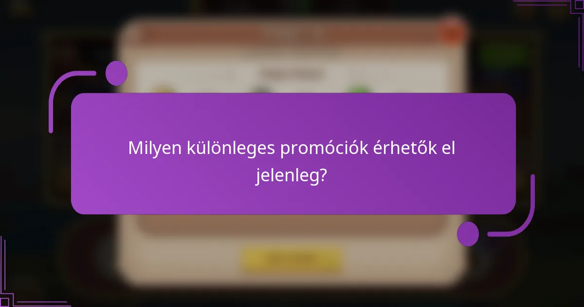 Milyen különleges promóciók érhetők el jelenleg?