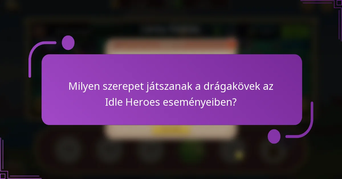Milyen szerepet játszanak a drágakövek az Idle Heroes eseményeiben?