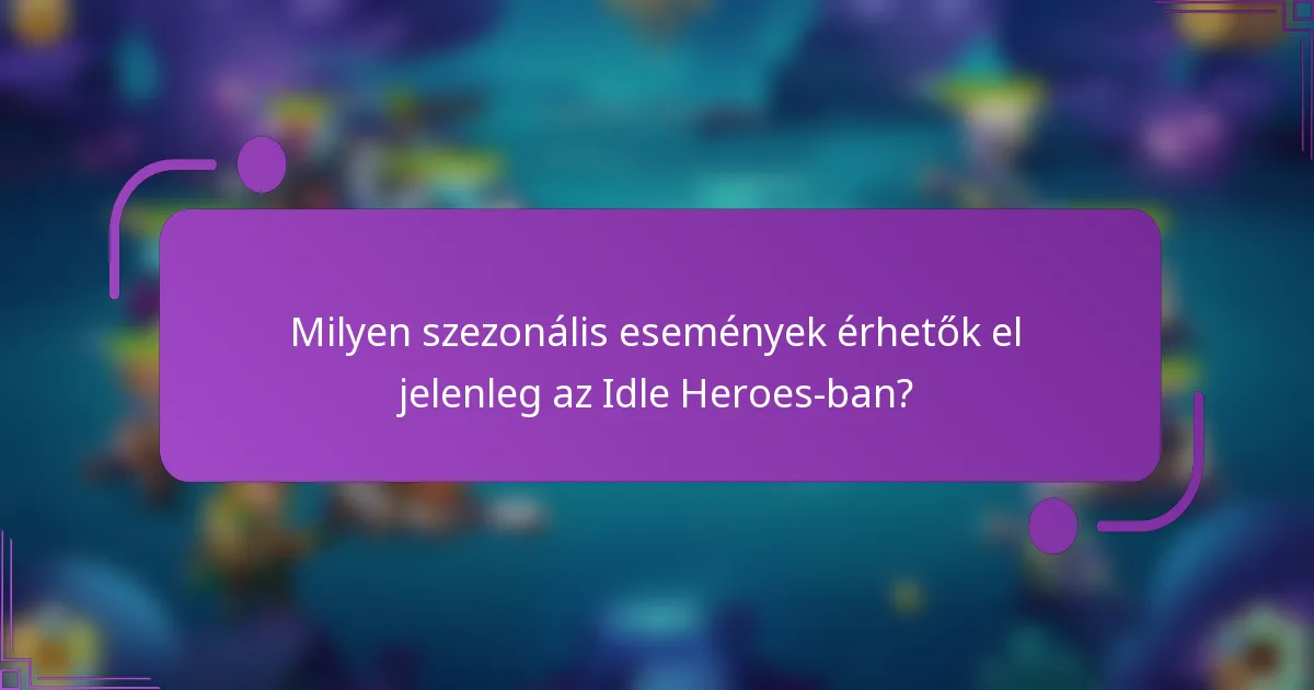 Milyen szezonális események érhetők el jelenleg az Idle Heroes-ban?
